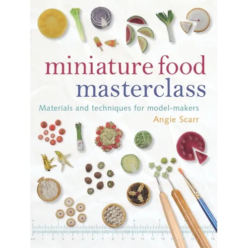 Miniature Food Masterclass: Materials and Techniques for Model-Makers