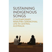 Sustaining Indigenous Songs: Contemporary Warlpiri Ceremonial Life in Central Australia