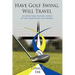 Have Golf Swing, Will Travel: An LPGA Tour Player's Expos of the Competitive Golf World