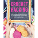 Crochet Hacking: Repair and Refashion Clothes with Crochet