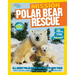 National Geographic Kids Mission: Polar Bear Rescue: All about Polar Bears and How to Save Them