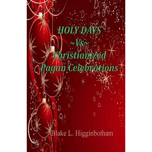 HOLY DAYS Vs Christianized Pagan Celebrations