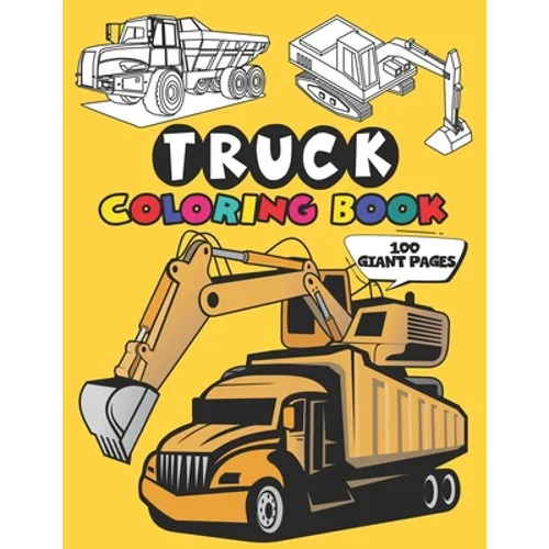 Truck Coloring Book: 50 Stunning Illustration of Truck, excavator, tractor, bulldozer, Fire Truck