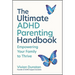 The Ultimate ADHD Parenting Handbook: Empowering Your Family to Thrive