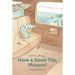 Have a Good Trip, Mousse!