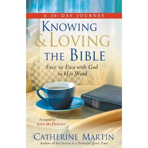 Knowing And Loving The Bible: Face To Face With God In His Word