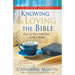 Knowing And Loving The Bible: Face To Face With God In His Word