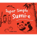 Super Simple Sumi-E: Easy Asian Brush Painting for All Ages