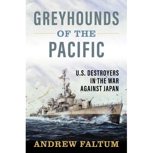 Greyhounds of the Pacific: U.S. Destroyers in the War Against Japan