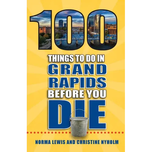 100 Things to Do in Grand Rapids Before You Die