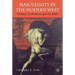 Masculinity in the Modern West: Gender, Civilization and the Body