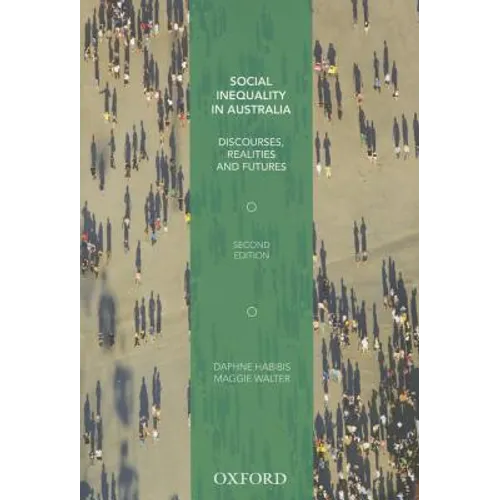 Social Inequality in Australia: Discourses, Realities and Futures