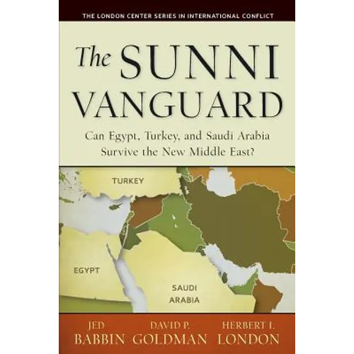 The Sunni Vanguard: Can Egypt, Turkey, and Saudi Arabia Survive the New Middle East?