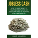 Jobless Cash: How To Make Money If You're Unemployed Or Just Plain Tired Of Working For Someone Else