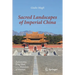 Sacred Landscapes of Imperial China: Astronomy, Feng Shui, and the Mandate of Heaven