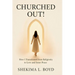 Churched Out!: How I transitioned from religiosity to Love and Inner peace