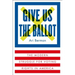 Give Us the Ballot: The Modern Struggle for Voting Rights in America