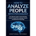 How to Analyze People with Psychology: The Ultimate Guide to Speed Reading People through Body Language Analysis and Behavioral Psychology