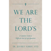 We Are the Lord's: A Catholic Guide to Difficult End-Of-Life Questions