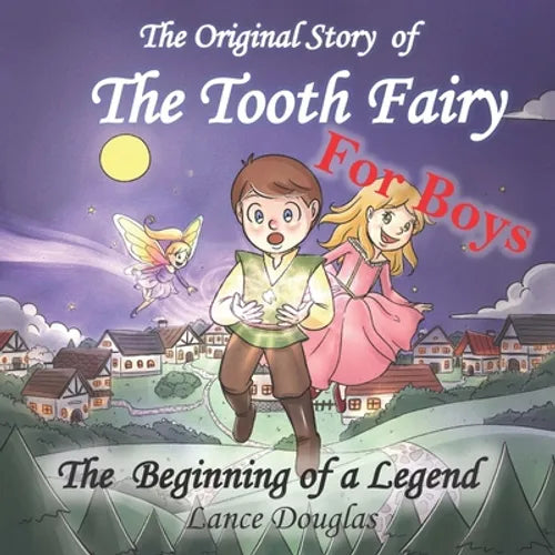 FOR BOYS - The Original Story of THE TOOTH FAIRY The Beginning of a Legend!