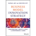 Business Model Innovation Strategy: Transformational Concepts and Tools for Entrepreneurial Leaders