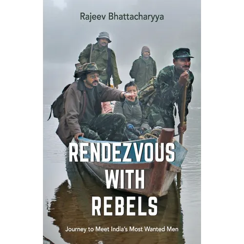 Rendezvous with Rebels: Journey to Meet India's Most Wanted Men