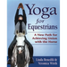 Yoga for Equestrians: A New Path for Achieving Union with the Horse