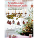 Scandinavian Christmas Crafts: Over 45 Projects and Quick Ideas for Beautiful Decorations & Gifts