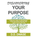 Discovering Your Purpose: A Biblical Guide To Uncovering Your God-Given Purpose And Living A Fulfilling Life
