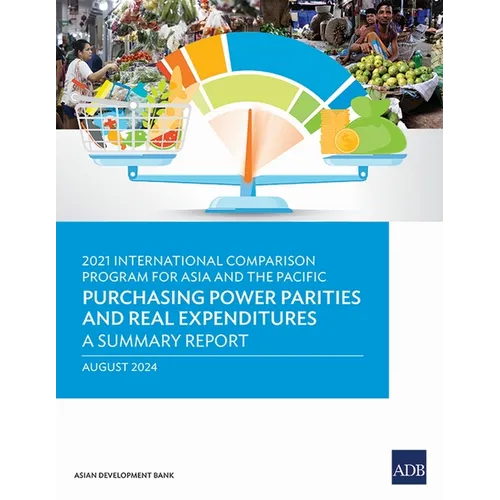 2021 International Comparison Program for Asia and the Pacific: Purchasing Power Parities and Real Expenditures-A Summary Report