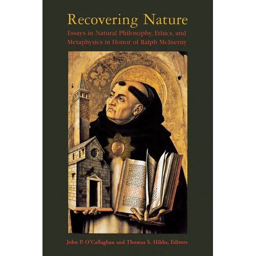 Recovering Nature: Essays in Natural Philosophy, Ethics, and Metaphysics in Honor of Ralph McInerny