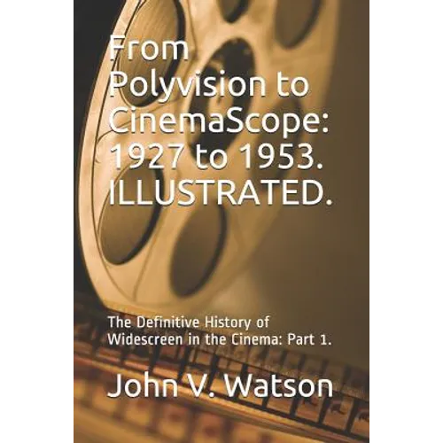From Polyvision to CinemaScope: 1927 to 1953.: The Definitive History of Widescreen in the Cinema: Part 1.