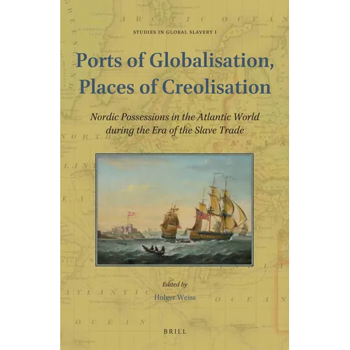 Ports of Globalisation, Places of Creolisation: Nordic Possessions in the Atlantic World During the Era of the Slave Trade