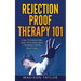 Rejection Proof Therapy 101: How To Overcome, Deal With And Heal Yourself From Rejection