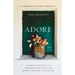 Adore: A Simple Practice for Experiencing God in the Middle Minutes of Your Day
