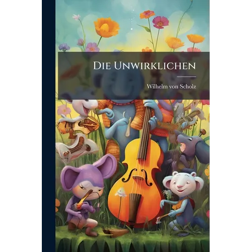 Die Unwirklichen: Sieben kurze Geschichten von Wilhelm von Scholz.