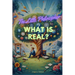 The Little Philosopher: What is Real?