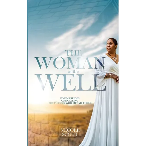 The Woman at the Well: Five Marriages, One Calling, and the God Who Met Me There