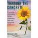 Through the Concrete: A Memoir of Breaking Cycles, Reclaiming Faith, and Becoming Whole