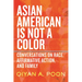 Asian American Is Not a Color: Conversations on Race, Affirmative Action, and Family