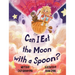 Can I Eat the Moon with a Spoon?