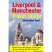 Liverpool & Manchester Travel Guide: Attractions, Eating, Drinking, Shopping & Places To Stay