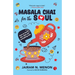 Masala Chai for the Soul: How to Brew This, That and Everything Else