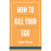 How to Kill Your Ego: Releasing the Grip of Ego for a More Fulfilling Life