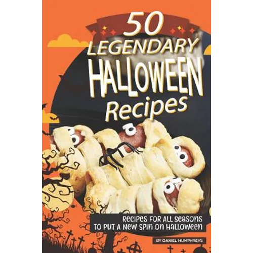 50 Legendary Halloween Recipes: Recipes for All Seasons to Put a New Spin on Halloween