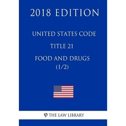 United States Code - Title 21 - Food and Drugs (1/2) (2018 Edition)