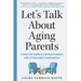 Let's Talk about Aging Parents: A Real-Life Guide to Solving Problems with 27 Essential Conversations