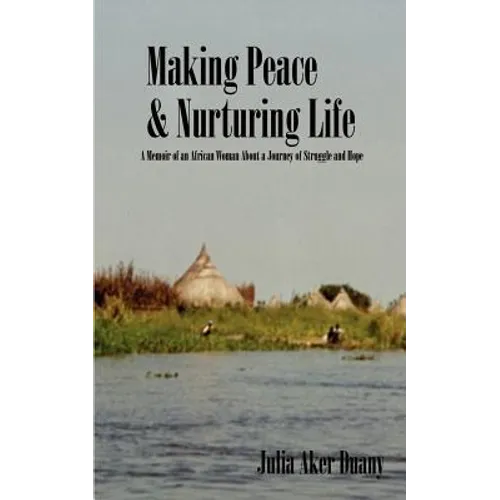 Making Peace & Nurturing Life: A Memoir of an African Woman About a Journey of Struggle and Hope