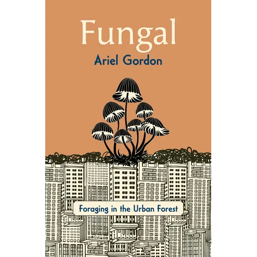Fungal: Foraging in the Urban Forest