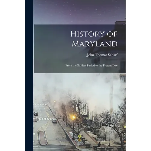 History of Maryland: From the Earliest Period to the Present Day